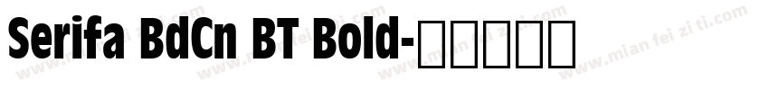 Serifa BdCn BT Bold字体转换